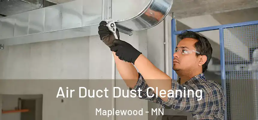  Air Duct Dust Cleaning Maplewood - MN