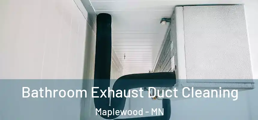 Bathroom Exhaust Duct Cleaning Maplewood - MN