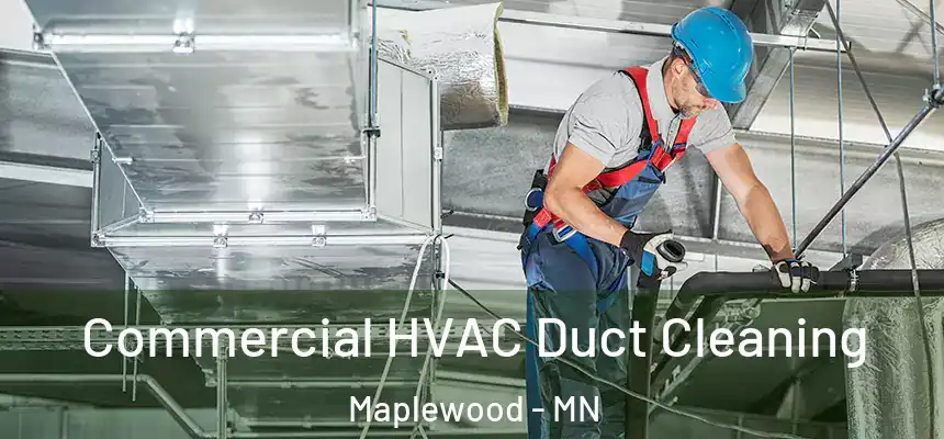 Commercial HVAC Duct Cleaning Maplewood - MN