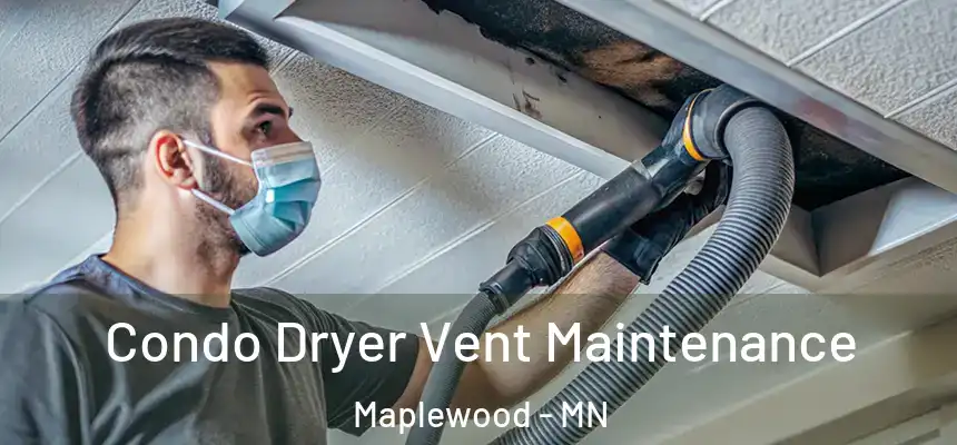  Condo Dryer Vent Maintenance Maplewood - MN