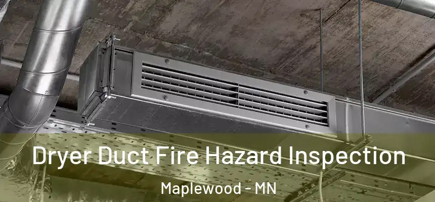  Dryer Duct Fire Hazard Inspection Maplewood - MN