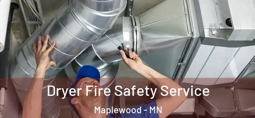  Dryer Fire Safety Service Maplewood - MN