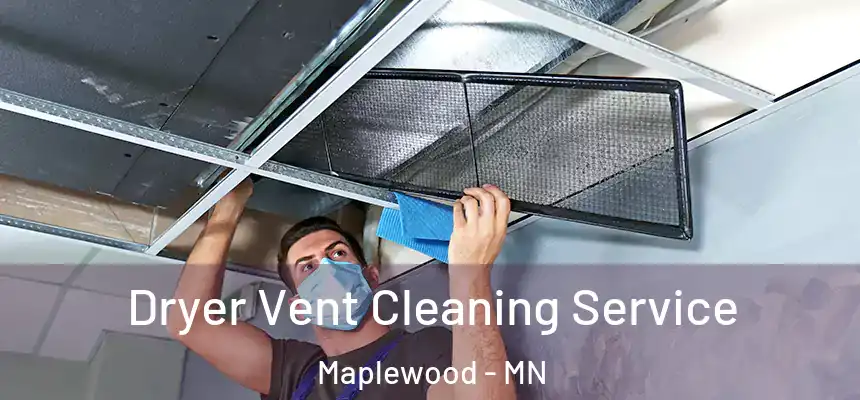  Dryer Vent Cleaning Service Maplewood - MN