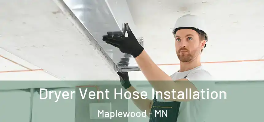 Dryer Vent Hose Installation Maplewood - MN