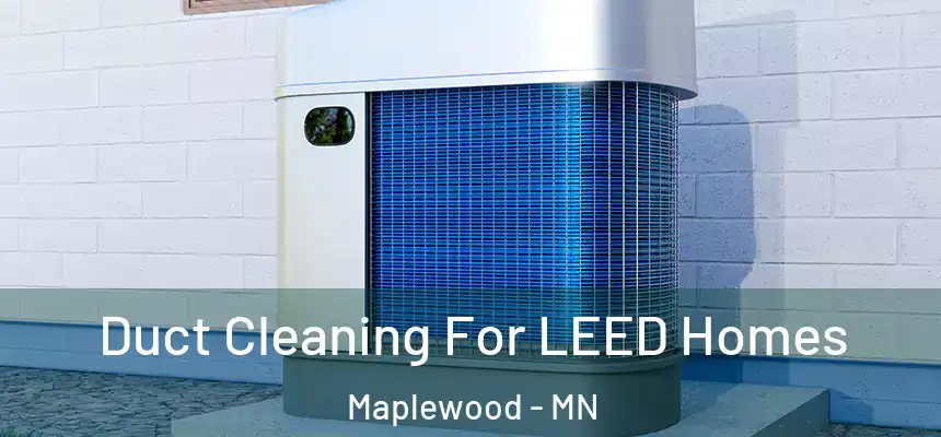  Duct Cleaning For LEED Homes Maplewood - MN