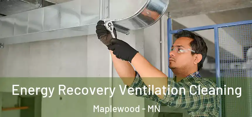  Energy Recovery Ventilation Cleaning Maplewood - MN