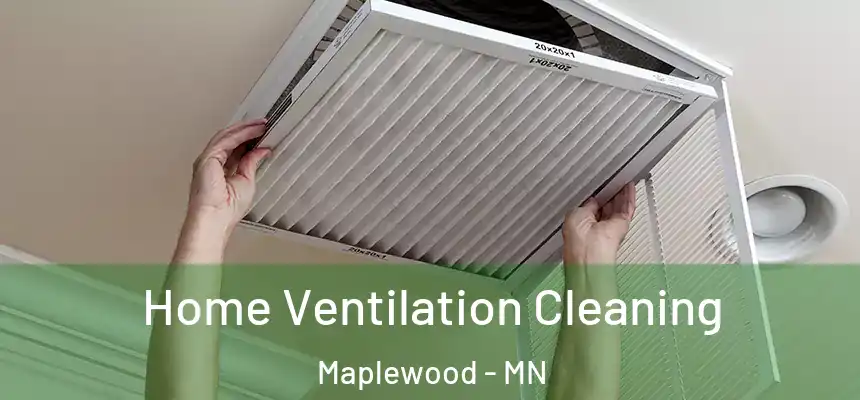  Home Ventilation Cleaning Maplewood - MN