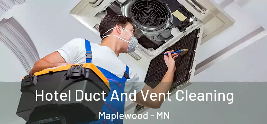  Hotel Duct And Vent Cleaning Maplewood - MN