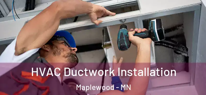  HVAC Ductwork Installation Maplewood - MN
