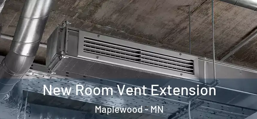 New Room Vent Extension Maplewood - MN