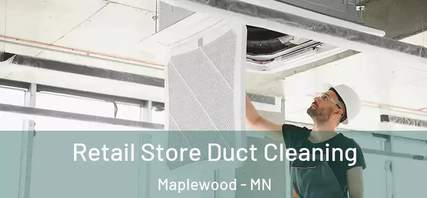  Retail Store Duct Cleaning Maplewood - MN