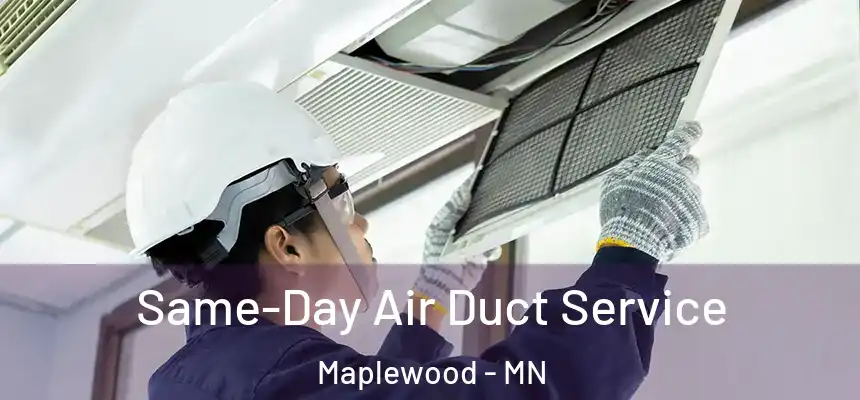  Same-Day Air Duct Service Maplewood - MN
