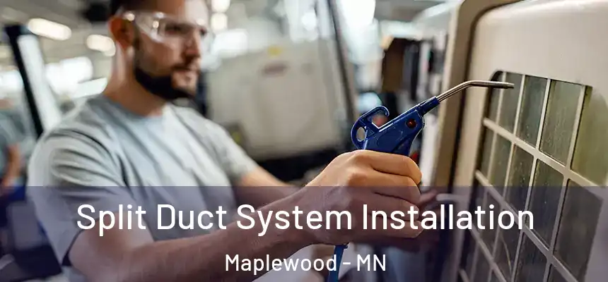 Split Duct System Installation Maplewood - MN