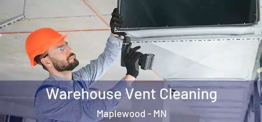  Warehouse Vent Cleaning Maplewood - MN